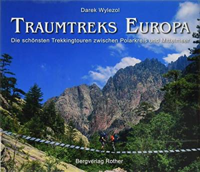 Traumtreks Europa: Die schönsten Trekkingtouren zwischen Polarkreis und Mittelmeer (Bildband) von Bergverlag Rother